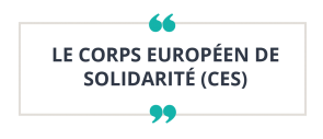 Le Corps Européen de Solidarité (CES)